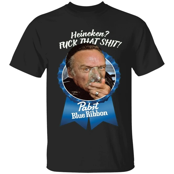 Pabst Blue Ribbon Heineken Fuck That Shit Shirt