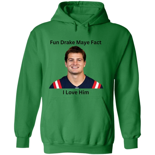 Patriots Fun Drake Maye Fact I Love Him Hoodie - Image 2