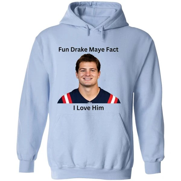 Patriots Fun Drake Maye Fact I Love Him Hoodie - Image 4