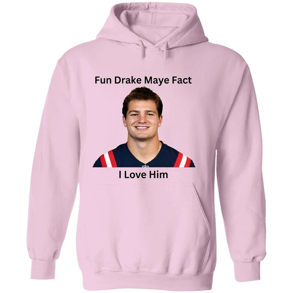 Patriots Fun Drake Maye Fact I Love Him Hoodie - Image 5