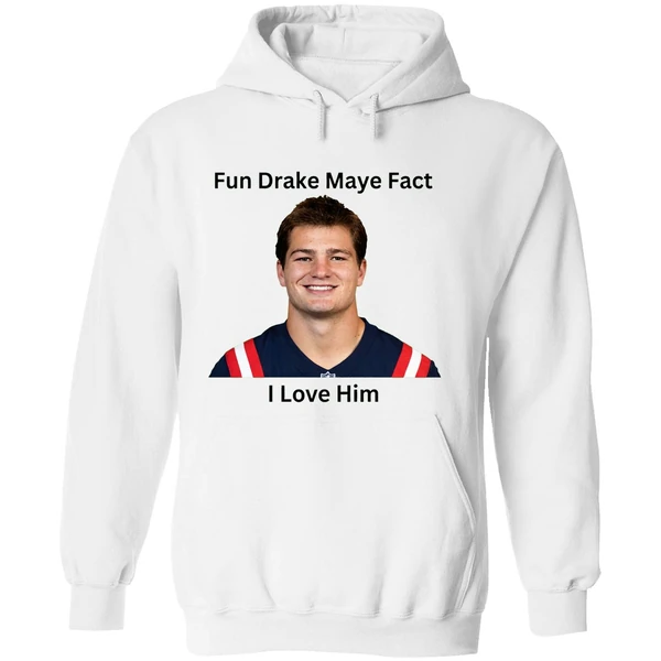 Patriots Fun Drake Maye Fact I Love Him Hoodie - Image 8