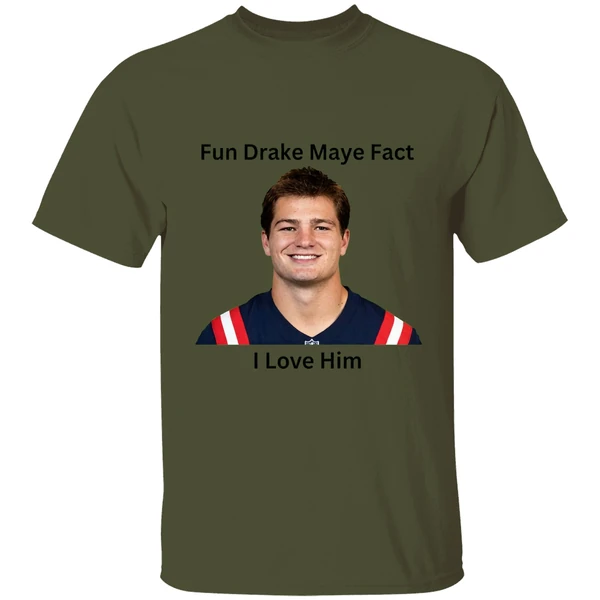 Patriots Fun Drake Maye Fact I Love Him Shirt - Image 9