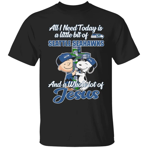 Peanuts All I Need Today Is A Little Bit Of Seattle Seahawks And A Whole Lot Of Jesus Shirt
