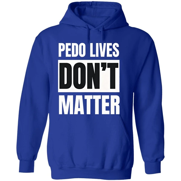Pedo Lives Dont Matter Hoodie - Image 7