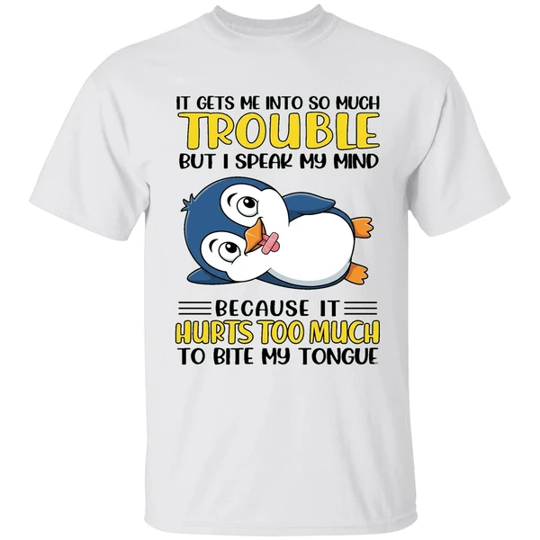 Penguin It Gets Me Into So Much Trouble Shirt