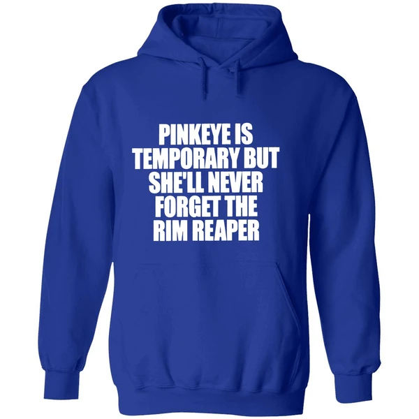 Pinkeye Is Temporary But Shell Never Forget The Rim Reaper Hoodie - Image 7