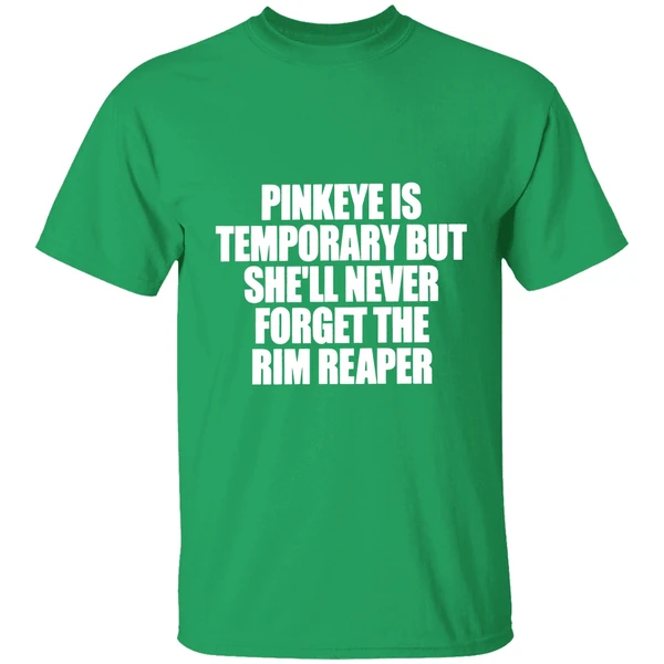 Pinkeye Is Temporary But Shell Never Forget The Rim Reaper Shirt - Image 2