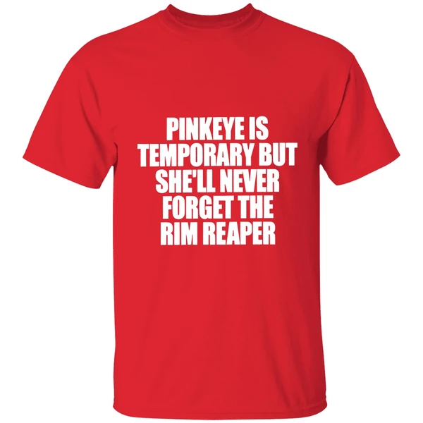 Pinkeye Is Temporary But Shell Never Forget The Rim Reaper Shirt - Image 7