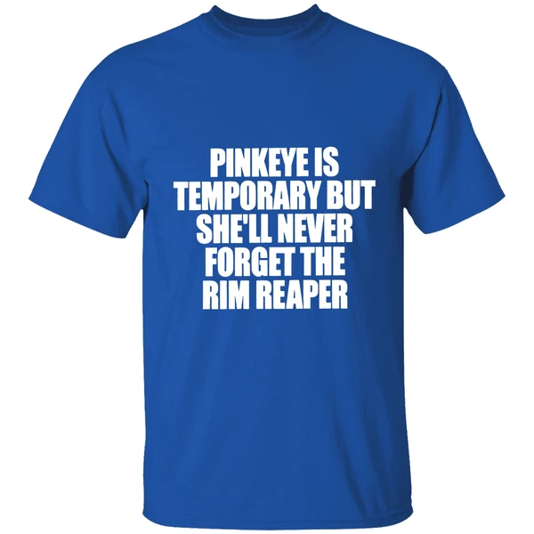 Pinkeye Is Temporary But Shell Never Forget The Rim Reaper Shirt - Image 8