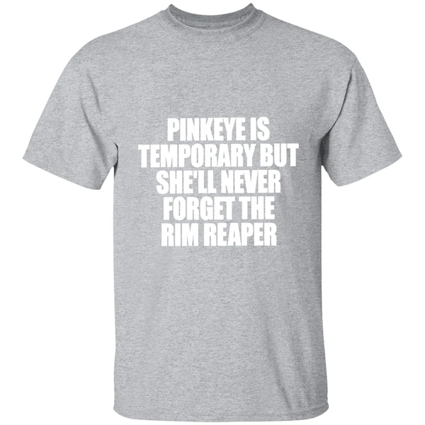 Pinkeye Is Temporary But Shell Never Forget The Rim Reaper Shirt - Image 9