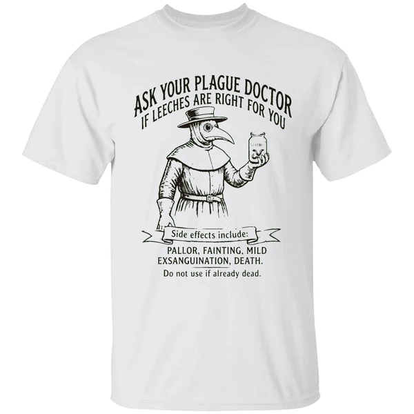 Plague Doctor Ask Your Plague Doctor If Leeches Are Right For You Side Effects Include Shirt