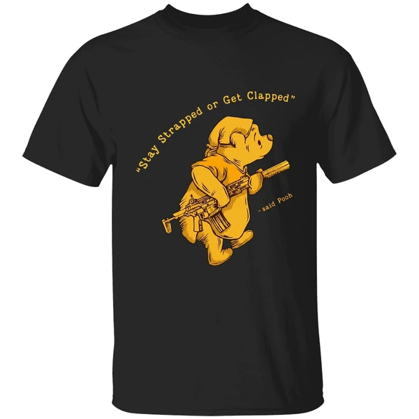 Pooh Said Stay Strapped Or Get Clapped Shirt