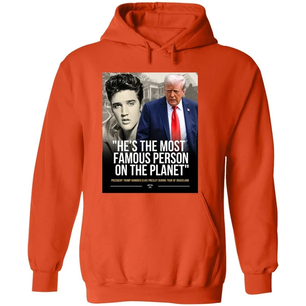 President Trump Honored Elvis Presley Es The Most Famous Person On The Planet Graphic Hoodie - Image 6