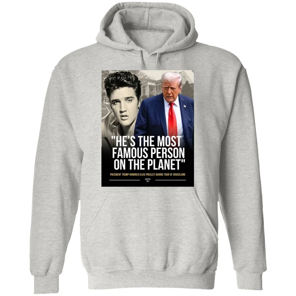 President Trump Honored Elvis Presley Es The Most Famous Person On The Planet Graphic Hoodie - Image 9