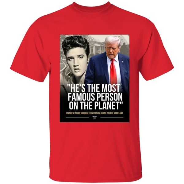 President Trump Honored Elvis Presley Es The Most Famous Person On The Planet Graphic Shirt - Image 7