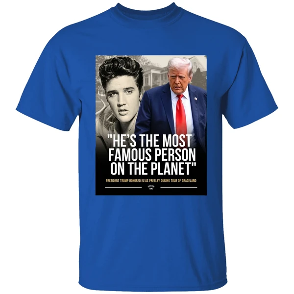 President Trump Honored Elvis Presley Es The Most Famous Person On The Planet Graphic Shirt - Image 8