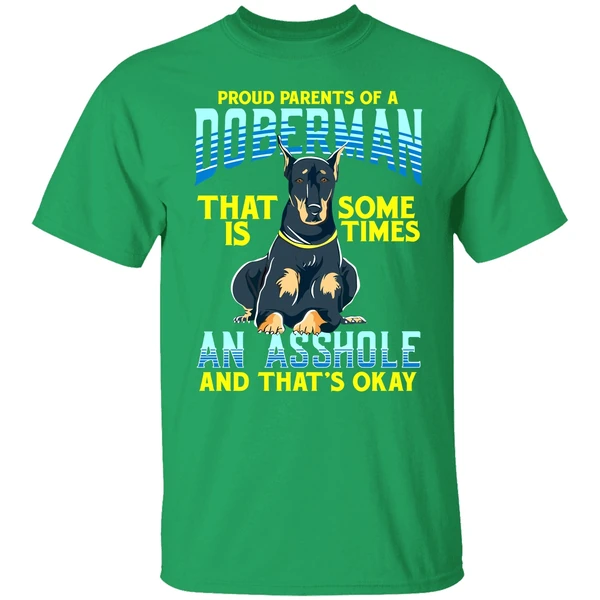 Proud Parents Of A Doberman That Is Sometimes An Asshole Shirt