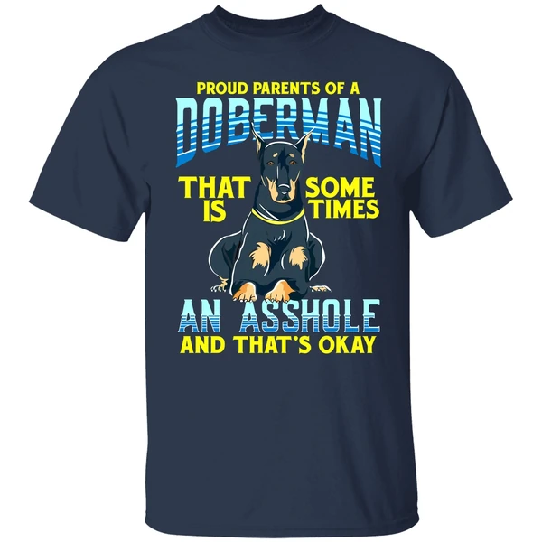 Proud Parents Of A Doberman That Is Sometimes An Asshole Shirt - Image 4