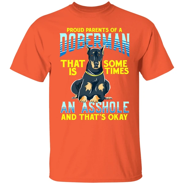 Proud Parents Of A Doberman That Is Sometimes An Asshole Shirt - Image 5