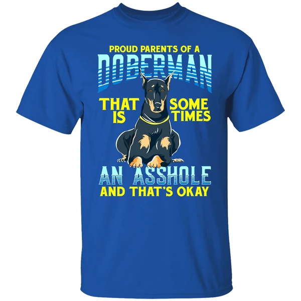 Proud Parents Of A Doberman That Is Sometimes An Asshole Shirt - Image 7