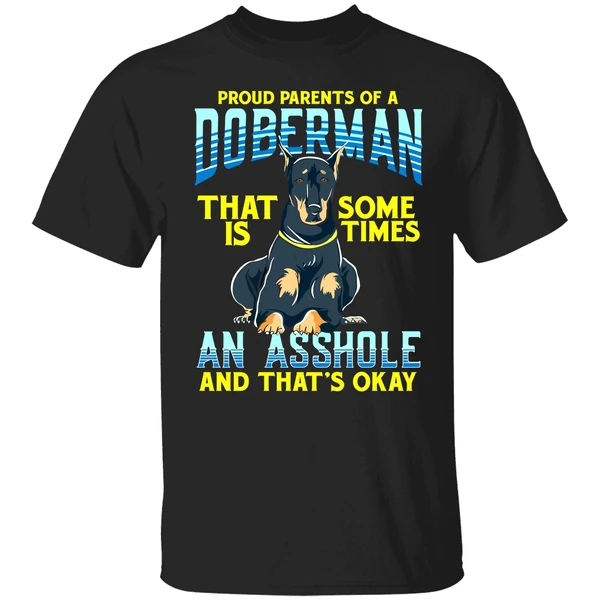 Proud Parents Of A Doberman That Is Sometimes An Asshole Shirt - Image 9
