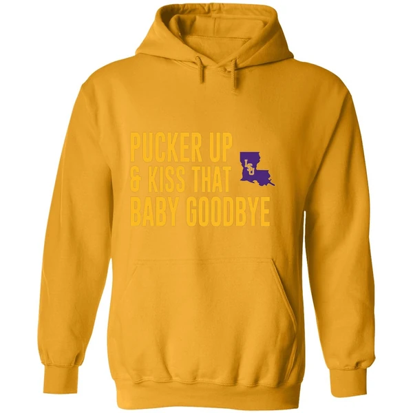 Pucker Up And Kiss That Baby Goodbye Lsu Tigers Hoodie
