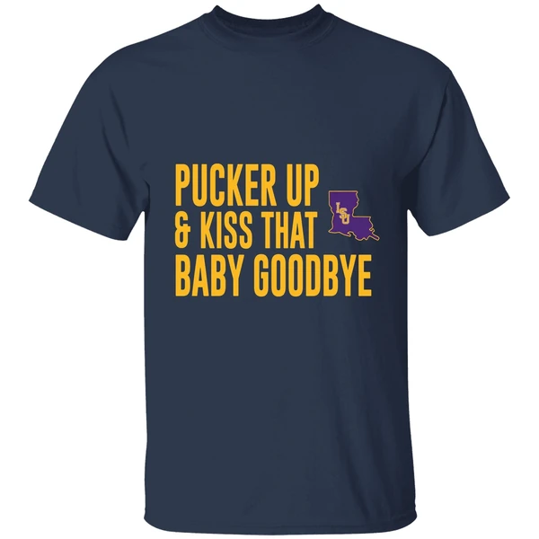 Pucker Up And Kiss That Baby Goodbye Lsu Tigers Shirt - Image 5