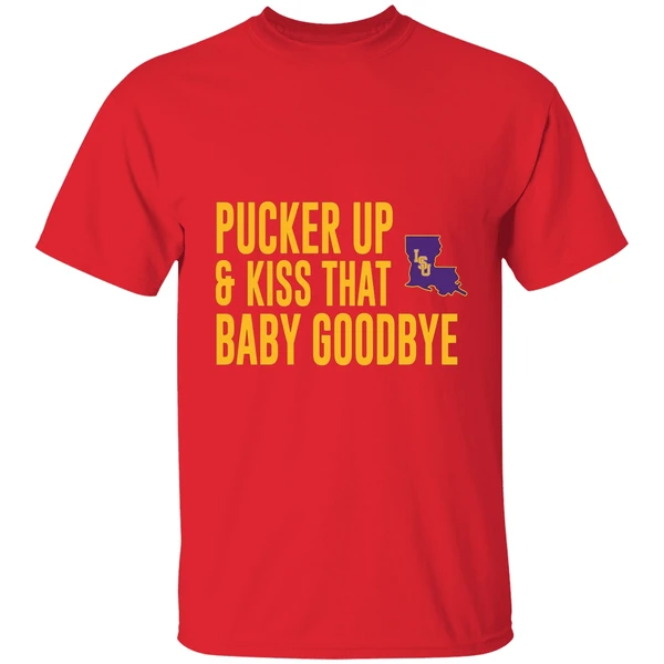 Pucker Up And Kiss That Baby Goodbye Lsu Tigers Shirt - Image 7