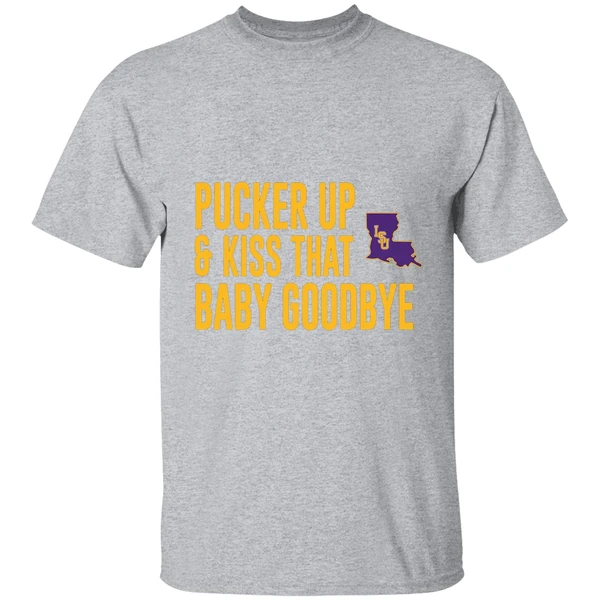 Pucker Up And Kiss That Baby Goodbye Lsu Tigers Shirt - Image 9