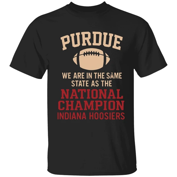 Purdue We Are In The Same State As The National Champion Indiana Hoosiers Shirt