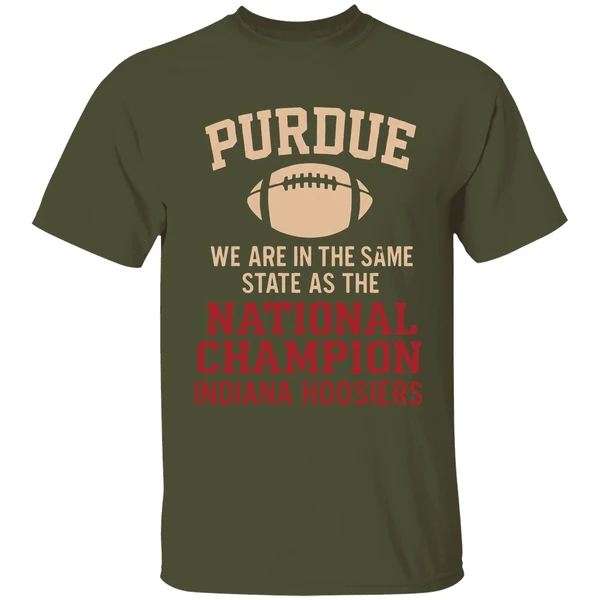 purdue we are in the same state as the national champion indiana hoosiers shirt militarygreen