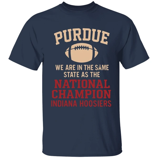 purdue we are in the same state as the national champion indiana hoosiers shirt navy