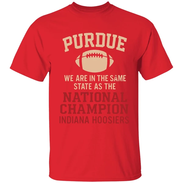 Purdue We Are In The Same State As The National Champion Indiana Hoosiers Shirt - Image 7