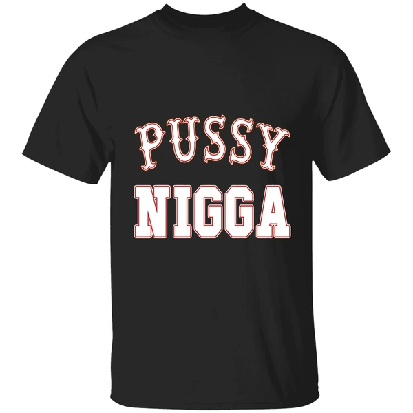 Pussy Nigga Shirt
