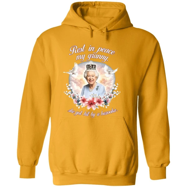 Queen Elizabeth Rest In Peace My Granny She Got Hit By A Bazooka Hoodie