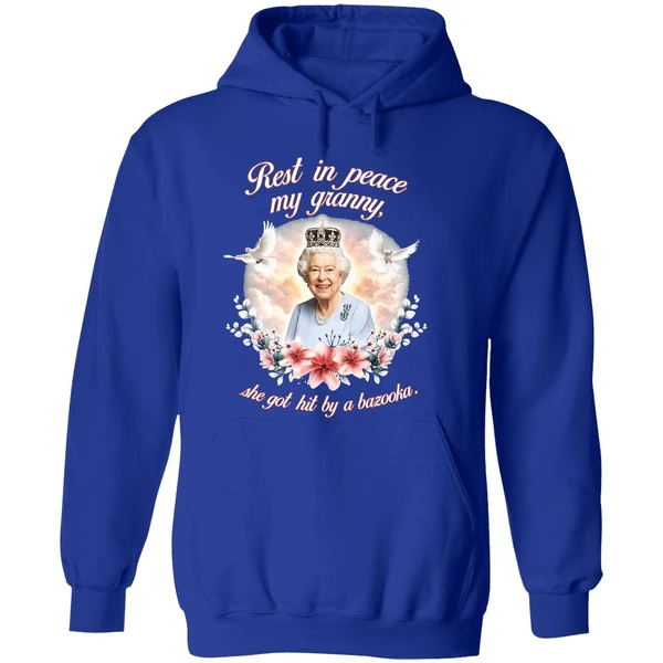 Queen Elizabeth Rest In Peace My Granny She Got Hit By A Bazooka Hoodie - Image 7