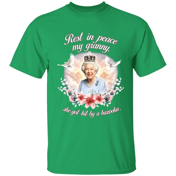 Queen Elizabeth Rest In Peace My Granny She Got Hit By A Bazooka Shirt - Image 2