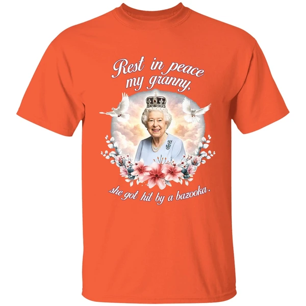 queen elizabeth rest in peace my granny she got hit by a bazooka shirt orange