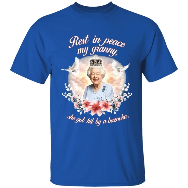 Queen Elizabeth Rest In Peace My Granny She Got Hit By A Bazooka Shirt - Image 8