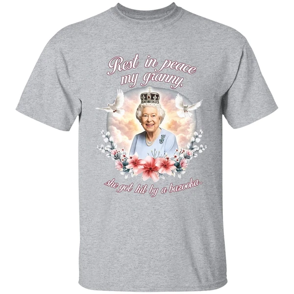 Queen Elizabeth Rest In Peace My Granny She Got Hit By A Bazooka Shirt - Image 9
