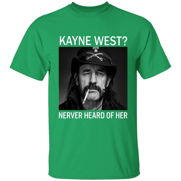 R I P Ian Lemmy Kilmister Kanye West Never Heard Of Her Shirt - Image 2