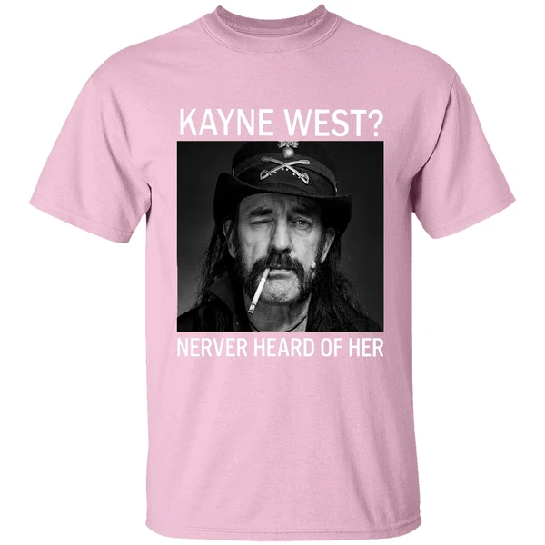 R I P Ian Lemmy Kilmister Kanye West Never Heard Of Her Shirt - Image 3
