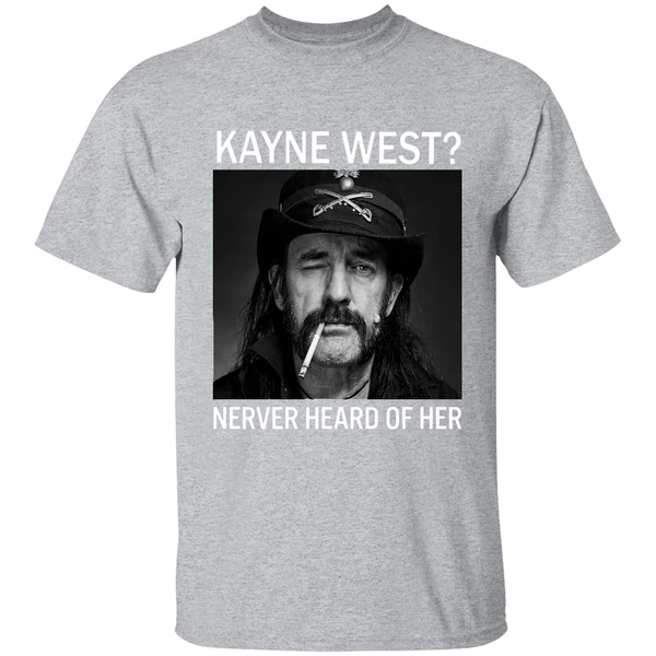 R I P Ian Lemmy Kilmister Kanye West Never Heard Of Her Shirt - Image 9