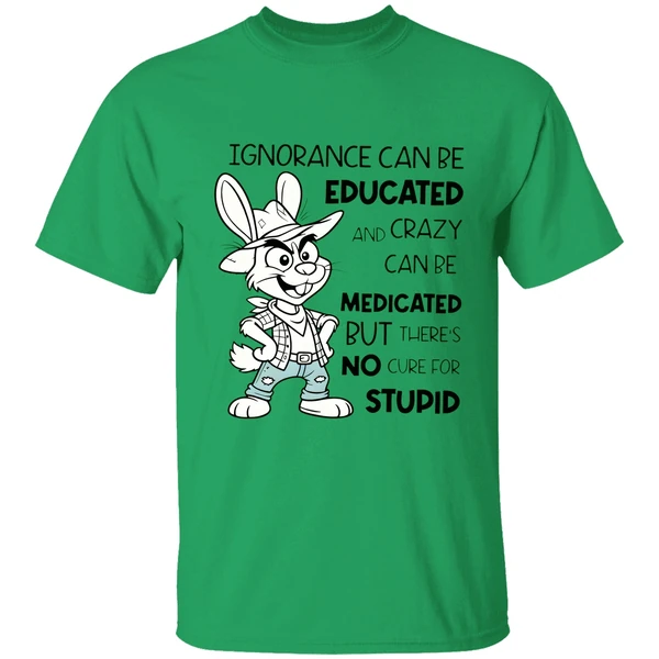 Rabbit Ignorance Can Be Educated And Crazy Can Be Medicated Shirt - Image 7