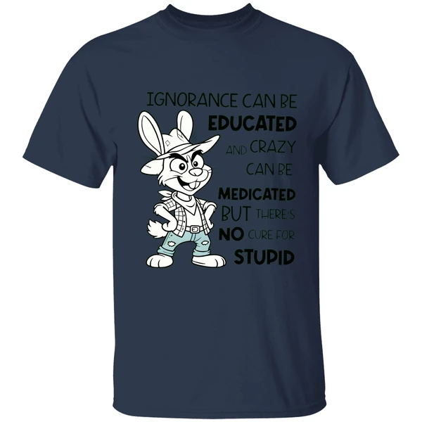 Rabbit Ignorance Can Be Educated And Crazy Can Be Medicated Shirt - Image 4