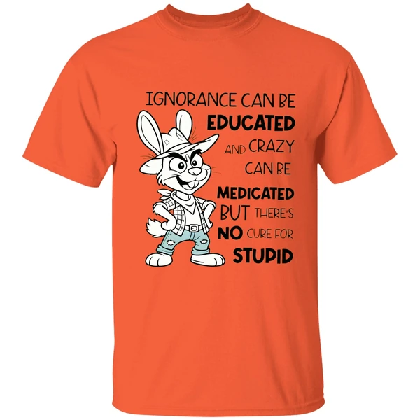 Rabbit Ignorance Can Be Educated And Crazy Can Be Medicated Shirt - Image 5