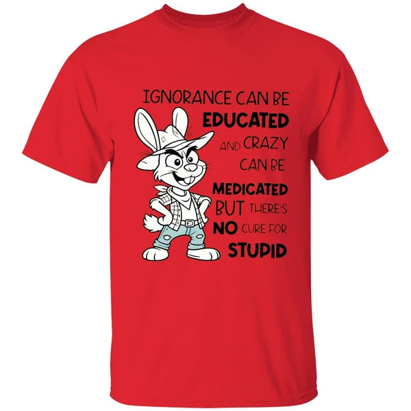 Rabbit Ignorance Can Be Educated And Crazy Can Be Medicated Shirt - Image 6