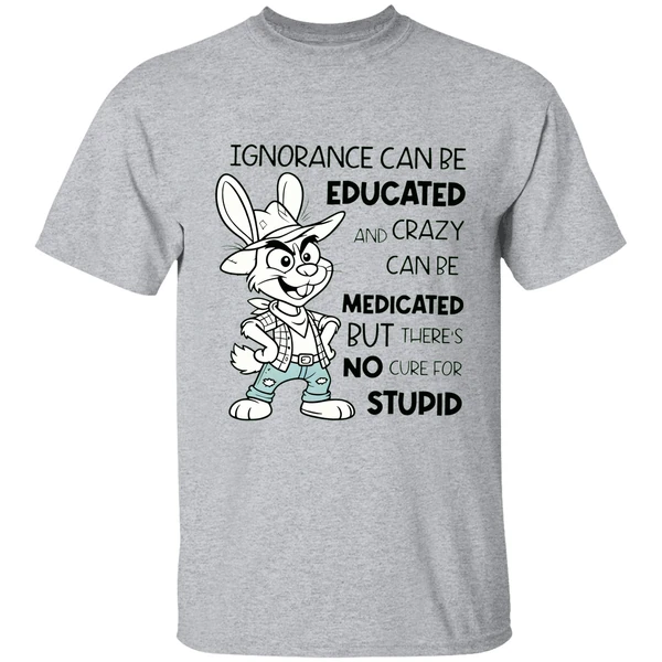 Rabbit Ignorance Can Be Educated And Crazy Can Be Medicated Shirt - Image 8