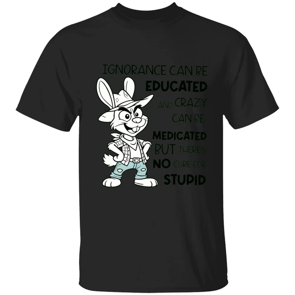 Rabbit Ignorance Can Be Educated And Crazy Can Be Medicated Shirt - Image 9