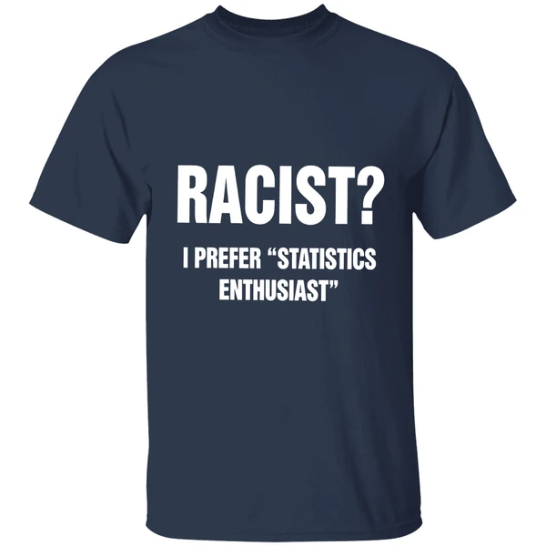 Racist I Prefer Statistics Enthusiast Shirt - Image 4